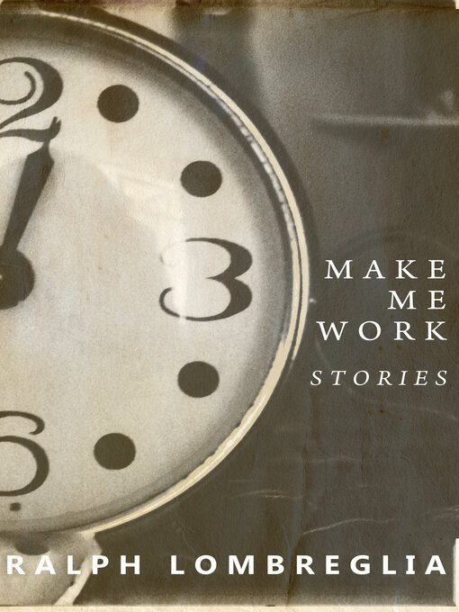 Title details for Make Me Work by Ralph Lombreglia - Available
